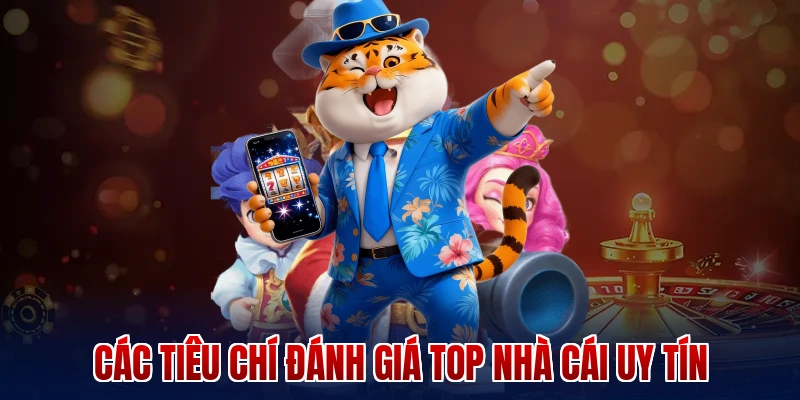 Các tiêu chí đánh giá Top nhà cái uy tín