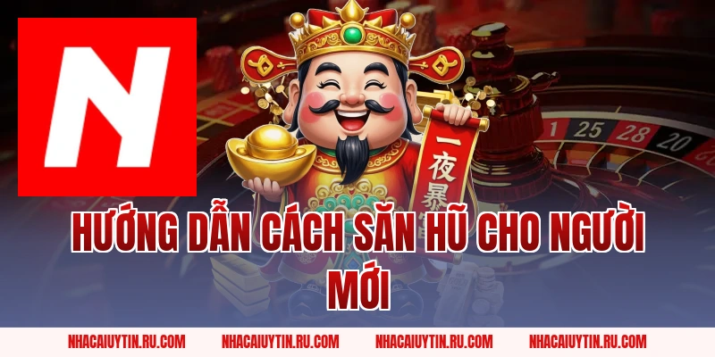 Hướng dẫn cách săn hũ cho người mới