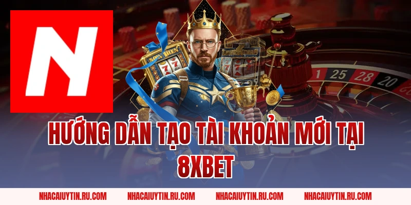 Hướng dẫn tạo tài khoản mới tại 8XBET