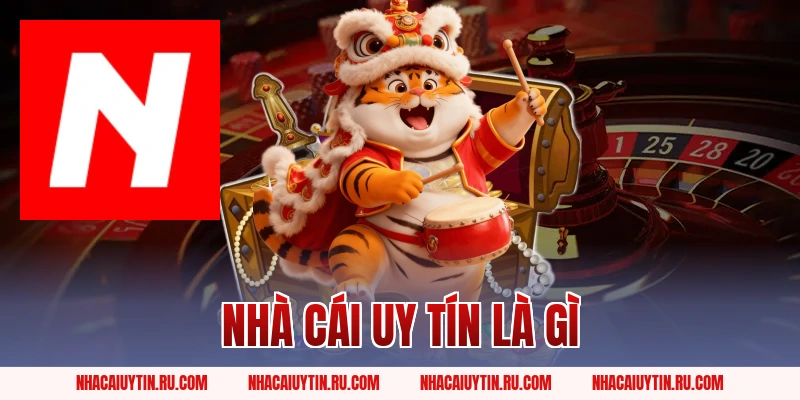 Nhà Cái Uy Tín Là Gì? Cách Chọn Sân Chơi An Toàn Nhất